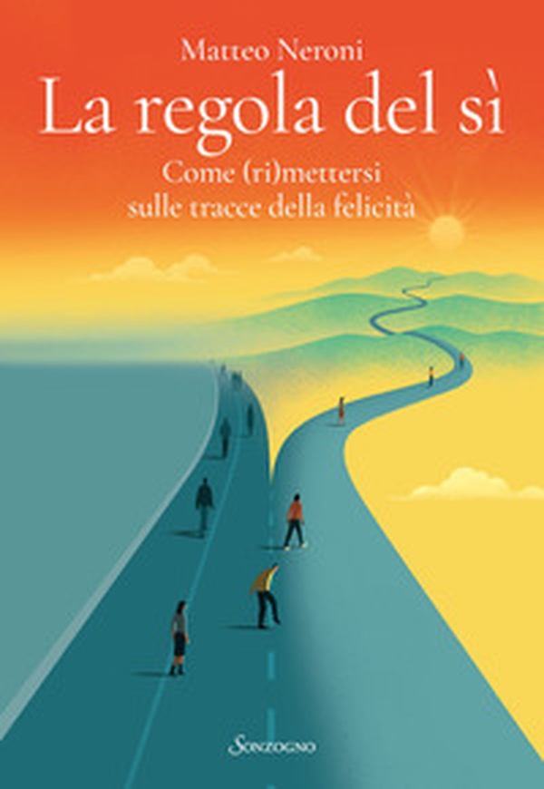 La regola del sì. Come (ri)mettersi sulle tracce della felicità - Librerie.coop La regola del sì. Come (ri)mettersi sulle tracce della felicità - Librerie.coop