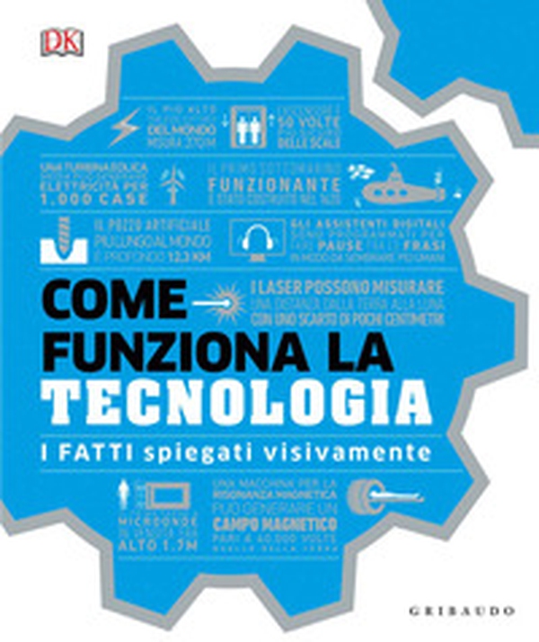 Come funziona la tecnologia. I fatti spiegati visivamente - Librerie.coop Come funziona la tecnologia. I fatti spiegati visivamente - Librerie.coop