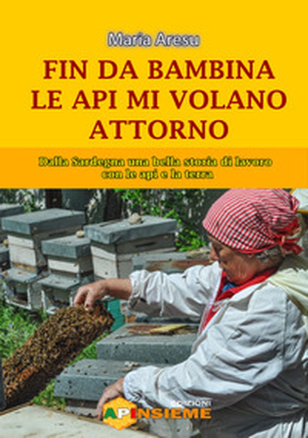 Fin da bambina le api mi volano attorno. Dalla Sardegna una bella storia di lavoro con le api e la terra - Librerie.coop Fin da bambina le api mi volano attorno. Dalla Sardegna una bella storia di lavoro con le api e la terra - Librerie.coop