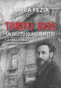 Torino 1921: un delitto (quasi) perfetto. La vera storia del caso Cogo - Librerie.coop