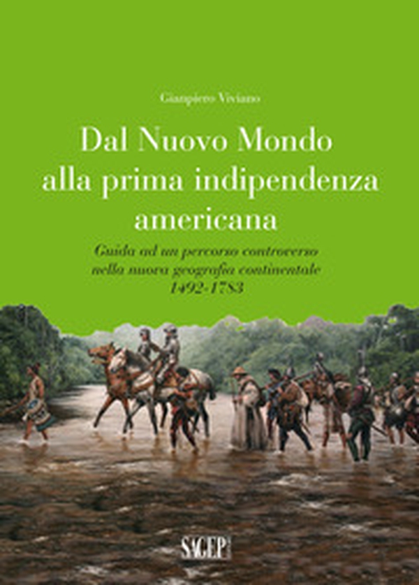 Dal nuovo mondo alla prima indipendenza americana. Guida ad un percorso controverso nella nuova geografia continentale 1492-1783 - Librerie.coop Dal nuovo mondo alla prima indipendenza americana. Guida ad un percorso controverso nella nuova geografia continentale 1492-1783 - Librerie.coop