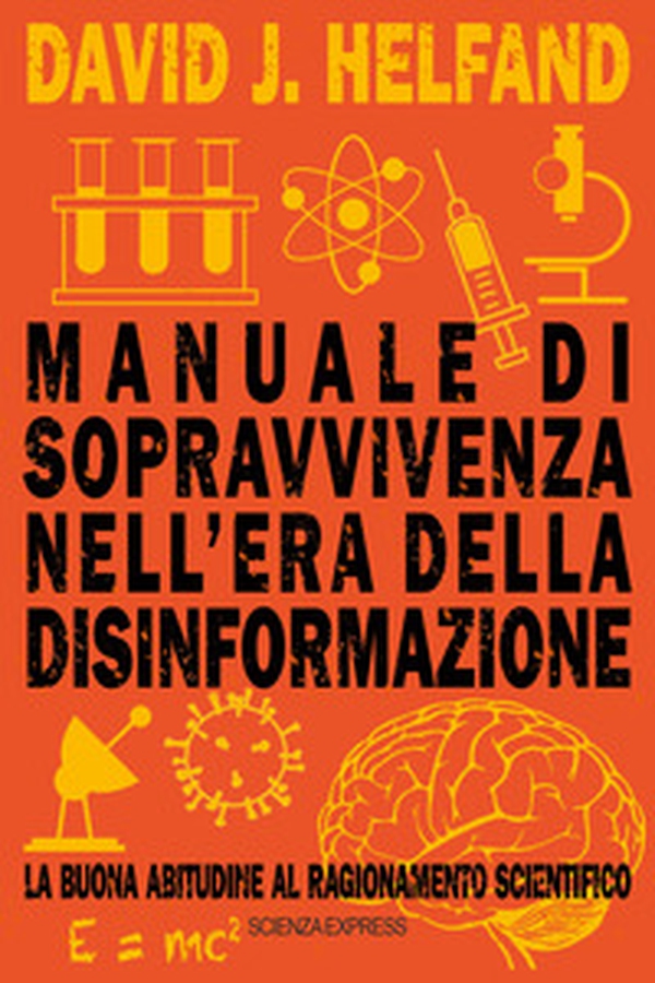 Manuale di sopravvivenza nell'era della disinformazione. La buona abitudine al ragionamento scientifico - Librerie.coop Manuale di sopravvivenza nell'era della disinformazione. La buona abitudine al ragionamento scientifico - Librerie.coop