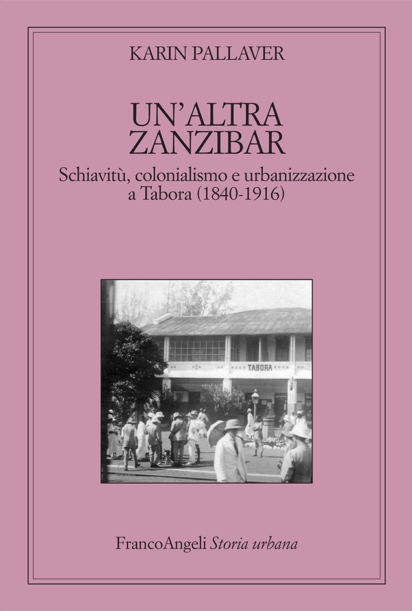 Un'altra Zanzibar. Schiavitù, colonialismo e urbanizzazione a Tabora (1840-1916) - Librerie.coop Un'altra Zanzibar. Schiavitù, colonialismo e urbanizzazione a Tabora (1840-1916) - Librerie.coop