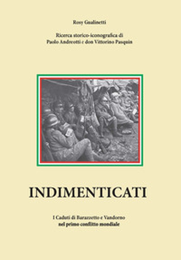 Indimenticati. I caduti di Barazzetto e Vandorno nel primo conflitto mondiale - Librerie.coop Indimenticati. I caduti di Barazzetto e Vandorno nel primo conflitto mondiale - Librerie.coop