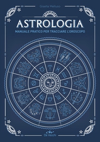 Astrologia. Manuale pratico per tracciare l'oroscopo - Librerie.coop