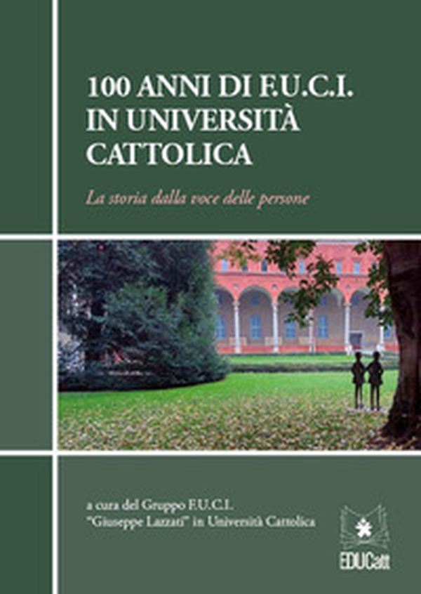 100 anni di F.U.C.I. in Università Cattolica. La storia dalla voce delle persone - Librerie.coop 100 anni di F.U.C.I. in Università Cattolica. La storia dalla voce delle persone - Librerie.coop