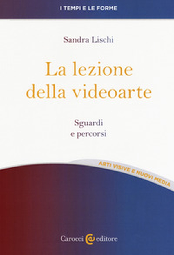 La lezione della videoarte. Sguardi e percorsi - Librerie.coop La lezione della videoarte. Sguardi e percorsi - Librerie.coop