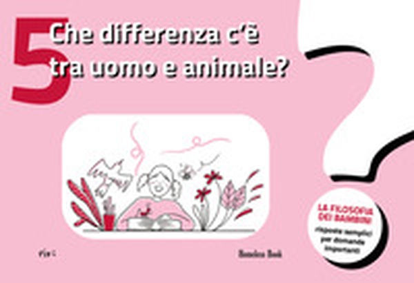 Quelle différence entre l'homme et l'animal? La philosophie des enfants-des réponses simples à des questions importantes - Vol. 5 - Librerie.coop Quelle différence entre l'homme et l'animal? La philosophie des enfants-des réponses simples à des questions importantes - Vol. 5 - Librerie.coop
