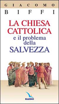 La chiesa cattolica e il problema della salvezza - Librerie.coop