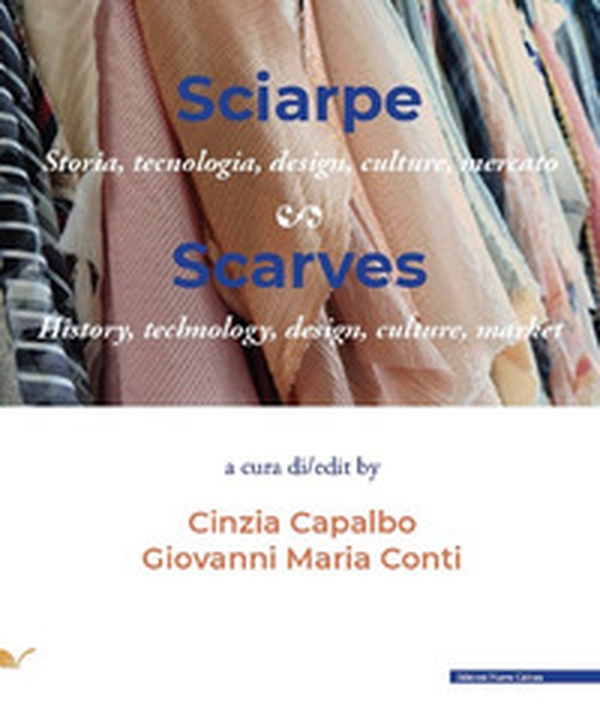 Sciarpe. Storia, tecnologia, design, culture, mercato-Scarves. History, technology, design, culture, market - Librerie.coop Sciarpe. Storia, tecnologia, design, culture, mercato-Scarves. History, technology, design, culture, market - Librerie.coop
