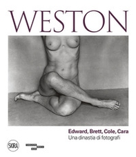 Weston. Edward, Brett, Cole, Cara. Una dinastia di fotografi - Librerie.coop