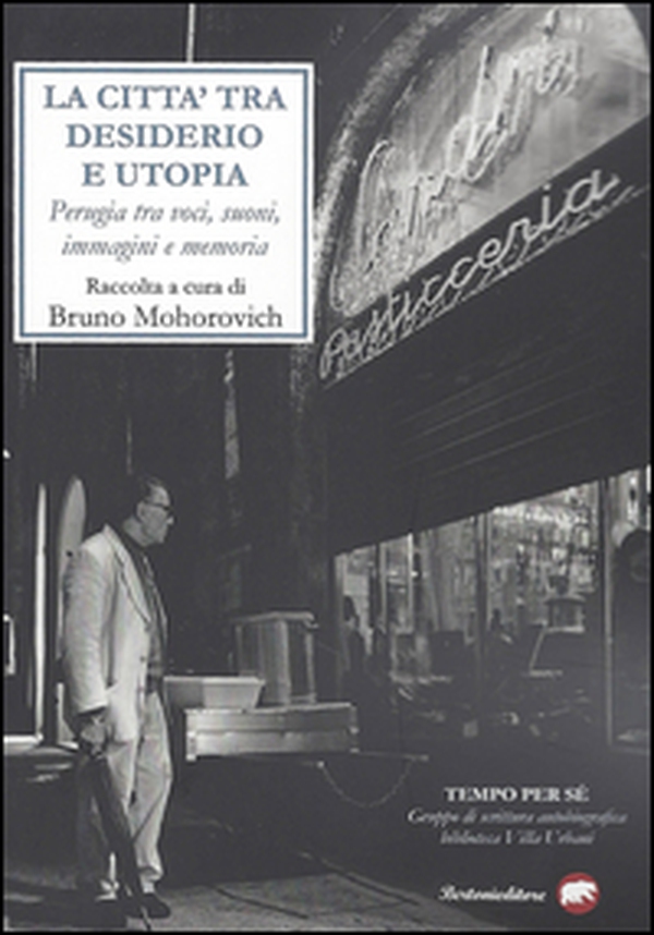 La città tra desiderio e utopia. Perugia tra voci, suoni, immagini e memoria - Librerie.coop La città tra desiderio e utopia. Perugia tra voci, suoni, immagini e memoria - Librerie.coop