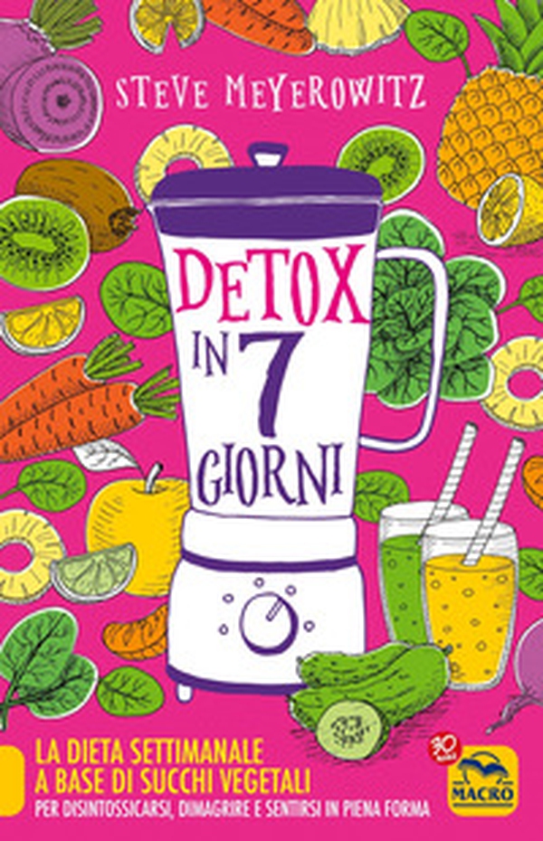 Detox in 7 giorni. La dieta settimanale a base di succhi vegetali per disintossicarsi, dimagrire e sentirsi in piena forma - Librerie.coop Detox in 7 giorni. La dieta settimanale a base di succhi vegetali per disintossicarsi, dimagrire e sentirsi in piena forma - Librerie.coop