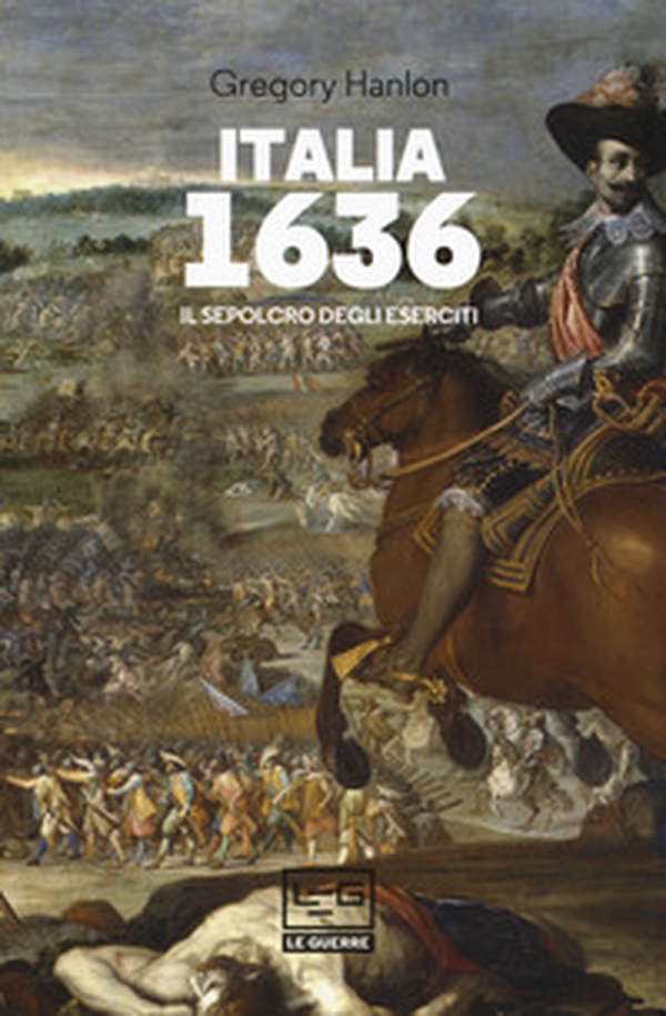 Italia 1636. Il sepolcro degli eserciti - Librerie.coop Italia 1636. Il sepolcro degli eserciti - Librerie.coop