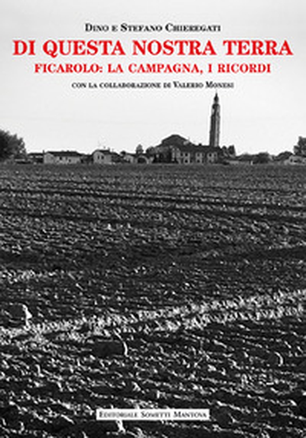 Di questa nostra terra. Ficarolo: la campagna, i ricordi - Librerie.coop Di questa nostra terra. Ficarolo: la campagna, i ricordi - Librerie.coop