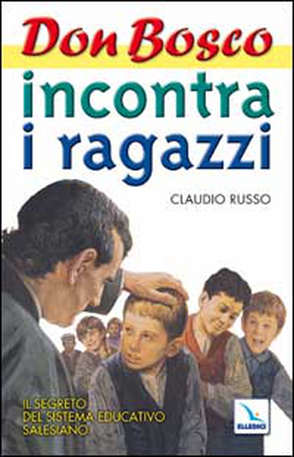 Don Bosco incontra i ragazzi. Il segreto del sistema educativo salesiano - Vol. 1 - Librerie.coop Don Bosco incontra i ragazzi. Il segreto del sistema educativo salesiano - Vol. 1 - Librerie.coop