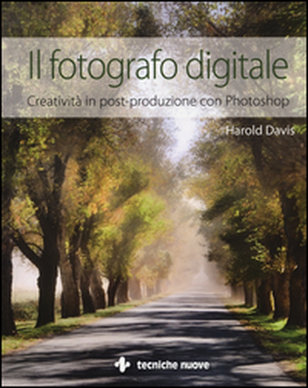 Il fotografo digitale. Creatività in post-produzione con Photoshop - Librerie.coop Il fotografo digitale. Creatività in post-produzione con Photoshop - Librerie.coop