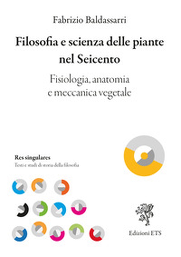 Filosofia e scienza delle piante nel Seicento. Fisiologia, anatomia e meccanica vegetale - Librerie.coop Filosofia e scienza delle piante nel Seicento. Fisiologia, anatomia e meccanica vegetale - Librerie.coop