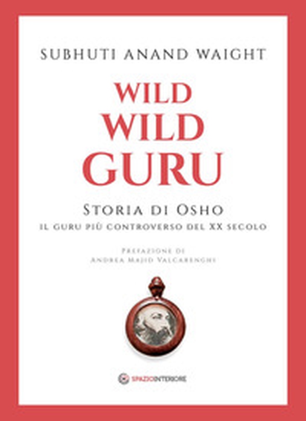 Wild wild guru. Storia di Osho. Il guru più controverso del XX secolo - Librerie.coop Wild wild guru. Storia di Osho. Il guru più controverso del XX secolo - Librerie.coop