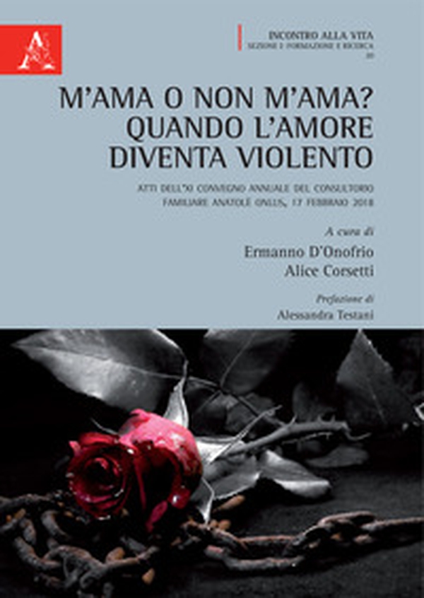 M'ama o non m'ama? Quando l'amore diventa violento. Atti dell'11° Convegno annuale del Consultorio Familiare Anatolè ONLUS (Frosinone, 17 febbraio 2018) - Librerie.coop M'ama o non m'ama? Quando l'amore diventa violento. Atti dell'11° Convegno annuale del Consultorio Familiare Anatolè ONLUS (Frosinone, 17 febbraio 2018) - Librerie.coop