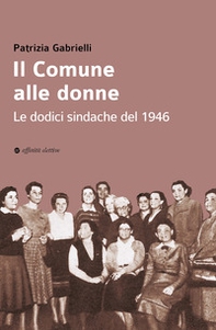Il Comune alle donne. Le dodici sindache del 1946 - Librerie.coop