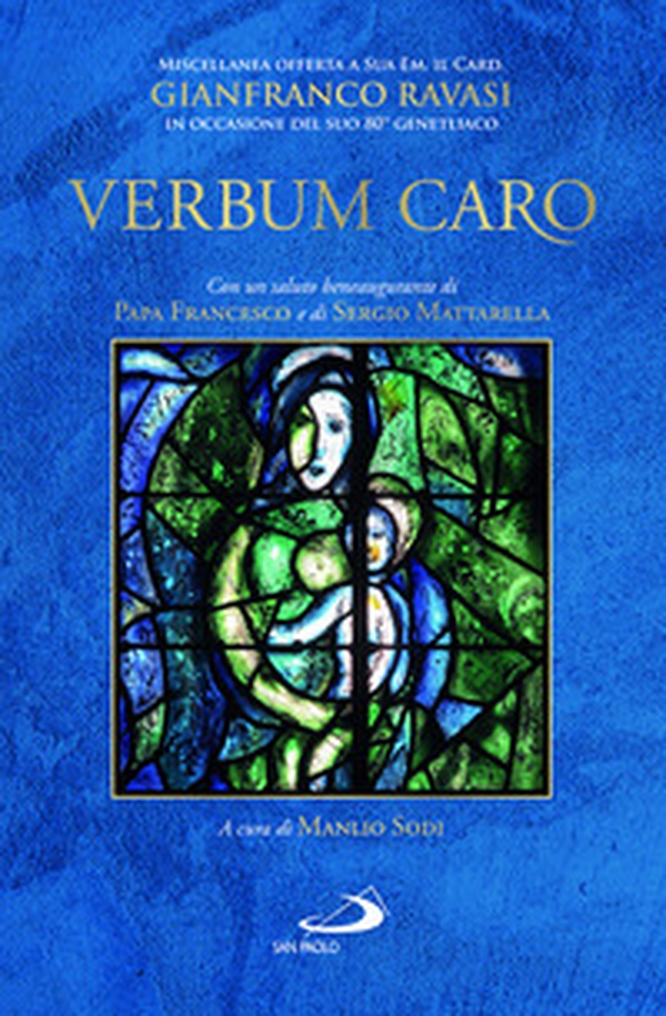 «Verbum caro». Miscellanea offerta a Sua Em. il Card. Gianfranco Ravasi in occasione del suo 80° genetliaco - Librerie.coop «Verbum caro». Miscellanea offerta a Sua Em. il Card. Gianfranco Ravasi in occasione del suo 80° genetliaco - Librerie.coop