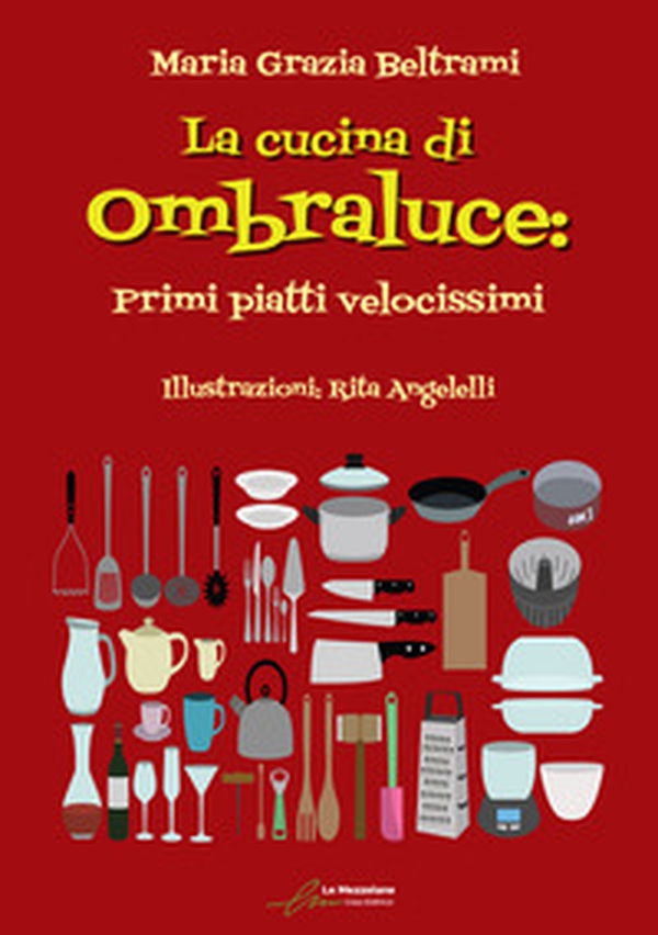 La cucina di Ombraluce. Primi piatti velocissimi - Librerie.coop La cucina di Ombraluce. Primi piatti velocissimi - Librerie.coop