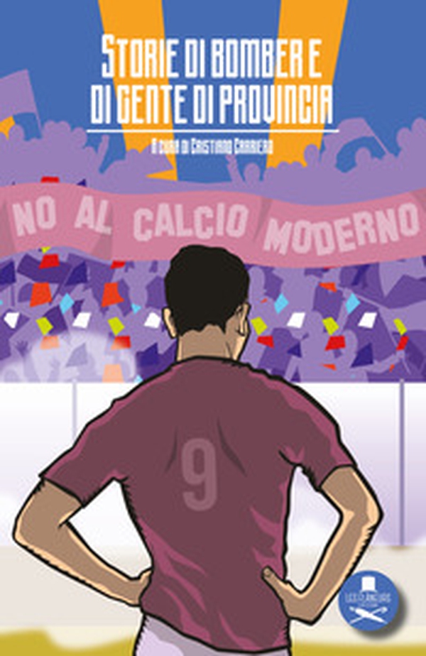 Storie di bomber e di gente di provincia - Librerie.coop Storie di bomber e di gente di provincia - Librerie.coop