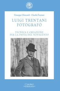 Luigi Trentani fotografo. Tecnica e creazione per la Pavia del Novecento - Librerie.coop
