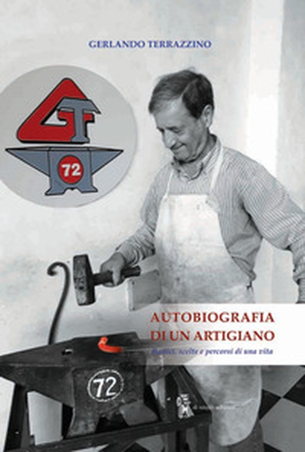 Autobiografia di un artigiano. Radici, scelte e percorsi di una vita - Librerie.coop Autobiografia di un artigiano. Radici, scelte e percorsi di una vita - Librerie.coop
