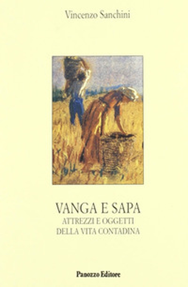 Vanga e sapa. Attrezzi e oggetti della vita contadina - Librerie.coop Vanga e sapa. Attrezzi e oggetti della vita contadina - Librerie.coop