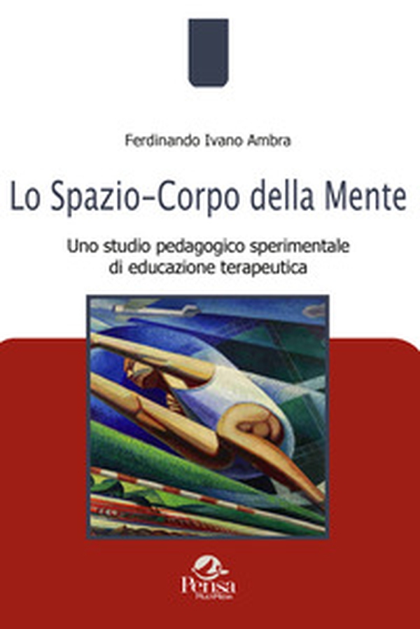 Lo spazio-corpo della mente. Uno studio pedagogico sperimentale di educazione terapeutica - Librerie.coop Lo spazio-corpo della mente. Uno studio pedagogico sperimentale di educazione terapeutica - Librerie.coop