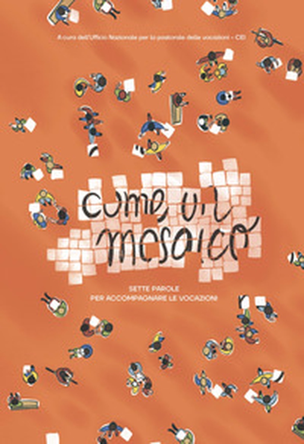 Come un mosaico. Sette parole per accompagnare la vocazione - Librerie.coop Come un mosaico. Sette parole per accompagnare la vocazione - Librerie.coop