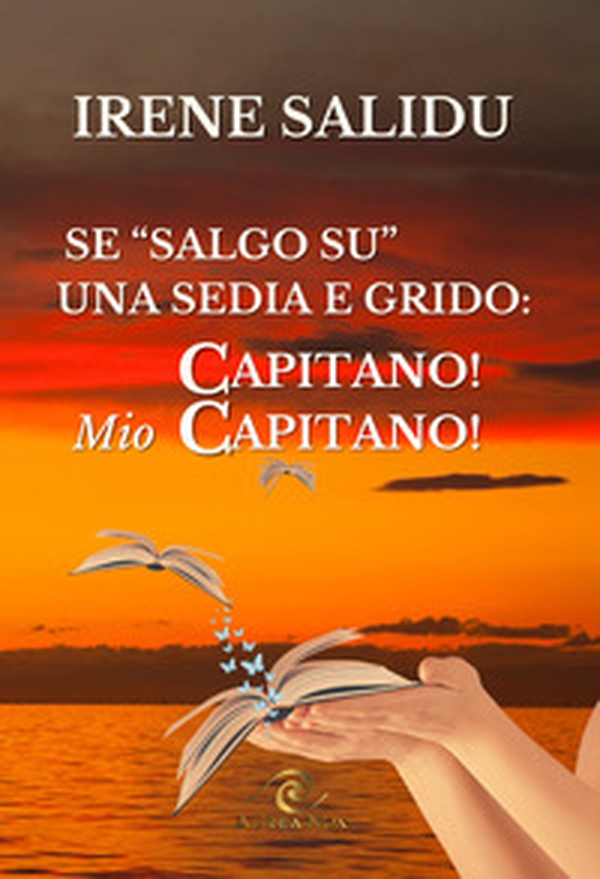 Se «salgo su» una sedia. ...e grido «Capitano! Mio Capitano» - Librerie.coop Se «salgo su» una sedia. ...e grido «Capitano! Mio Capitano» - Librerie.coop