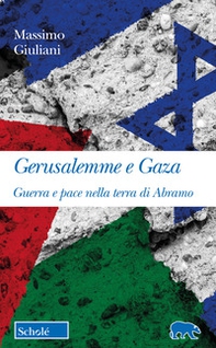 Gerusalemme e Gaza. Guerra e pace nella terra di Abramo - Librerie.coop