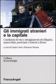 Gli immigrati stranieri e la capitale. Condizioni di vita e atteggiamenti dei filippini, marocchini, peruviani e romeni a Roma - Librerie.coop
