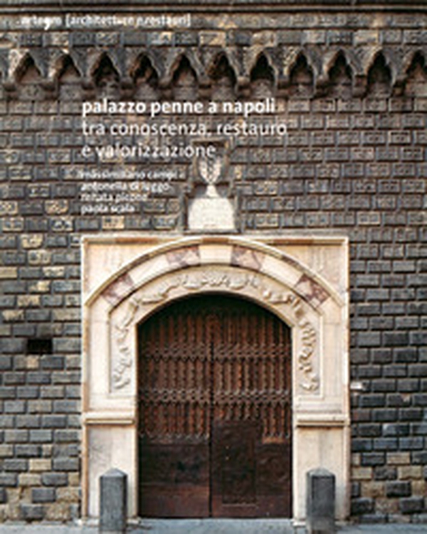 Palazzo Penne a Napoli. Tra conoscenza, restauro e valorizzazione - Librerie.coop Palazzo Penne a Napoli. Tra conoscenza, restauro e valorizzazione - Librerie.coop