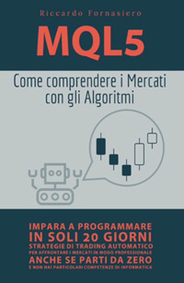 MQL5. Come comprendere i mercati con gli algoritmi - Librerie.coop MQL5. Come comprendere i mercati con gli algoritmi - Librerie.coop