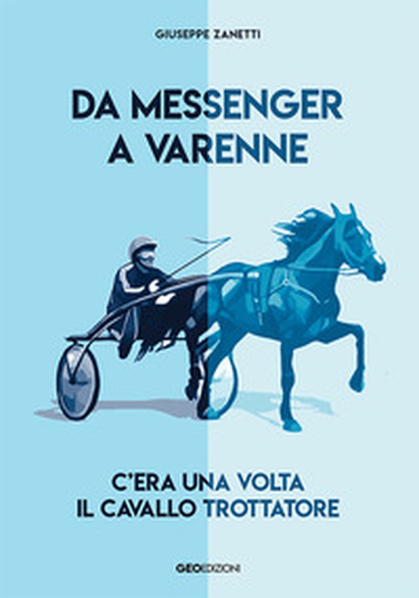 Da Messenger a Varenne. C'era una volta il cavallo trottatore - Librerie.coop Da Messenger a Varenne. C'era una volta il cavallo trottatore - Librerie.coop
