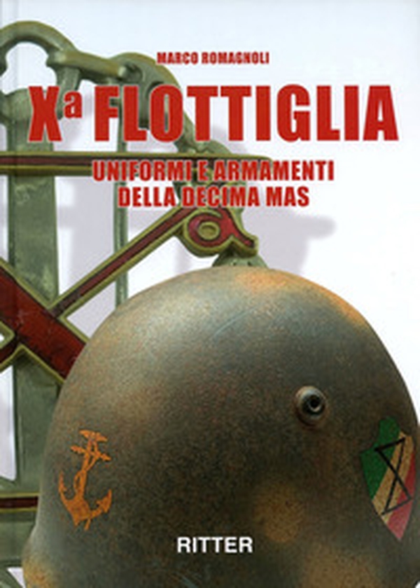 X flottiglia. Uniformi e armamenti della Decima MAS. Ediz. italiana e inglese - Librerie.coop X flottiglia. Uniformi e armamenti della Decima MAS. Ediz. italiana e inglese - Librerie.coop