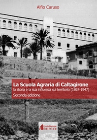 La Scuola Agraria di Caltagirone. La storia e la sua influenza sul territorio (1867-1947) - Librerie.coop