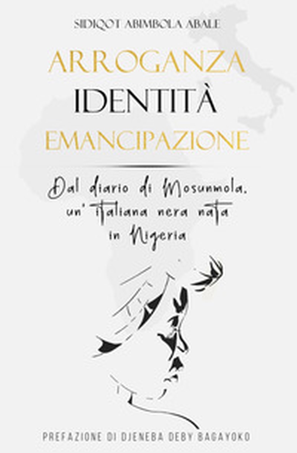 Arroganza, identità, emancipazione. Dal diario di Mosunmola, un'italiana nera nata in Nigeria - Librerie.coop Arroganza, identità, emancipazione. Dal diario di Mosunmola, un'italiana nera nata in Nigeria - Librerie.coop