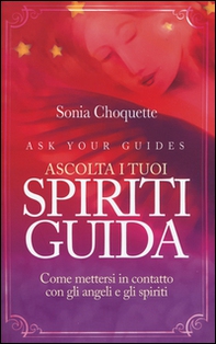 Ascolta i tuoi spiriti guida. Come mettersi in contatto con gli angeli e gli spiriti - Librerie.coop