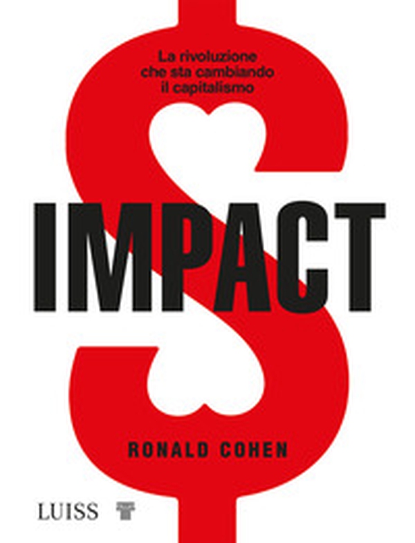 Impact. La rivoluzione che sta cambiando il capitalismo - Librerie.coop Impact. La rivoluzione che sta cambiando il capitalismo - Librerie.coop