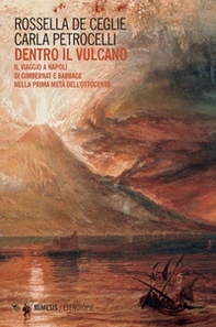 Dentro il vulcano. Il viaggio a Napoli di Gimbernat e Babbage nella prima metà dell'Ottocento - Librerie.coop