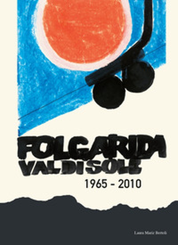 Folgarida, Val di Sole 1965 - 2010 - Librerie.coop Folgarida, Val di Sole 1965 - 2010 - Librerie.coop