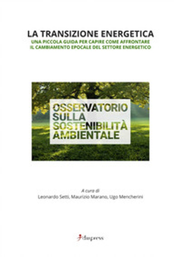 La transizione energetica. Una piccola guida per capire come affrontare il cambiamento epocale del settore energetico - Librerie.coop La transizione energetica. Una piccola guida per capire come affrontare il cambiamento epocale del settore energetico - Librerie.coop