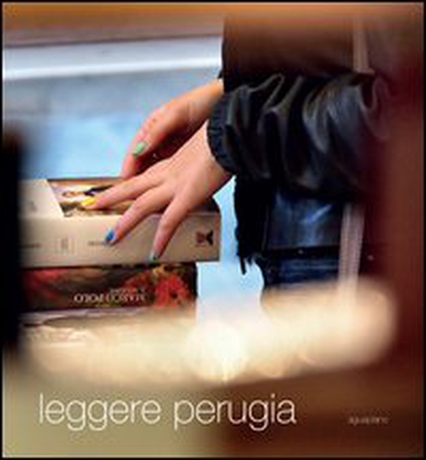 Leggere Perugia. Scatti di Claudio Montecucco. Riflessioni e pensieri in libertà di 30 lettori - Librerie.coop Leggere Perugia. Scatti di Claudio Montecucco. Riflessioni e pensieri in libertà di 30 lettori - Librerie.coop