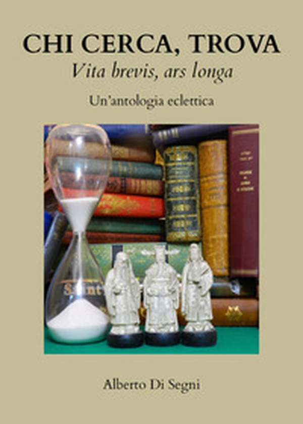 Chi cerca, trova. Vita brevis, ars longa. Un'antologia eclettica - Librerie.coop Chi cerca, trova. Vita brevis, ars longa. Un'antologia eclettica - Librerie.coop