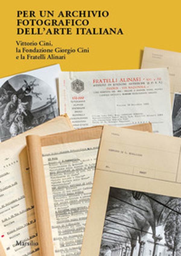 Per un archivio fotografico dell'arte italiana. Vittorio Cini, la Fondazione Giorgio Cini e la Fratelli Alinari - Librerie.coop Per un archivio fotografico dell'arte italiana. Vittorio Cini, la Fondazione Giorgio Cini e la Fratelli Alinari - Librerie.coop